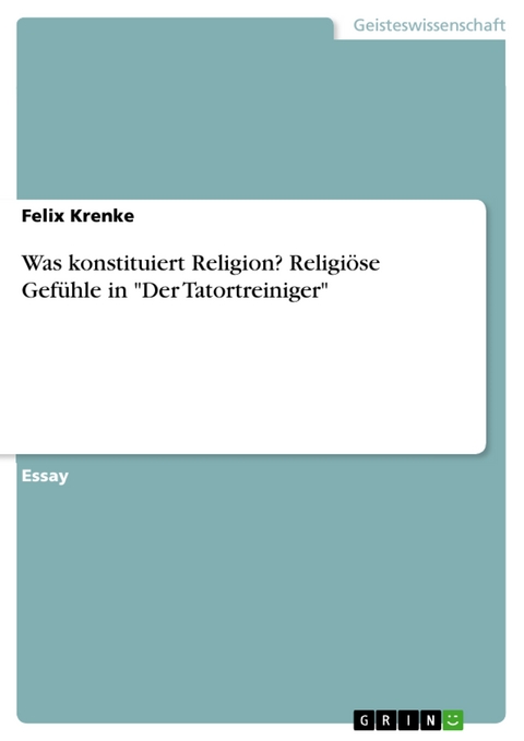 Was konstituiert Religion? Religiöse Gefühle in "Der Tatortreiniger" - Felix Krenke