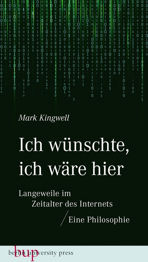 Ich wünschte, ich wäre hier: Langeweile im Zeitalter des Internets - Mark Kingwell