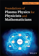 Foundations of Plasma Physics for Physicists and Mathematicians - G. J. Pert