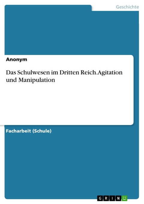 Das Schulwesen im Dritten Reich. Agitation und Manipulation