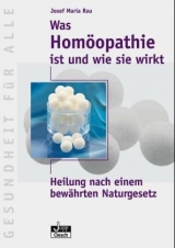 Was Homöopathie ist und wie sie wirkt - Josef M Rau