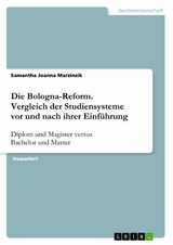 Die Bologna-Reform. Vergleich der Studiensysteme vor und nach ihrer Einführung - Samantha Joanna Marzinzik