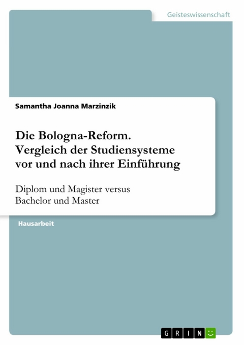 Die Bologna-Reform. Vergleich der Studiensysteme vor und nach ihrer Einführung - Samantha Joanna Marzinzik