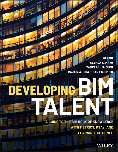 Developing BIM Talent -  Raja R. A. Issa,  Glenda K. Mayo,  Tamera L. McCuen,  Dana K. Smith,  Wei Wu