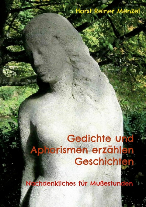 Gedichte und Aphorismen erzählen Geschichten -  Horst Reiner Menzel