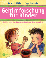 Gehirnforschung für Kinder – Felix und Feline entdecken das Gehirn - Gerald Hüther, Inge Michels