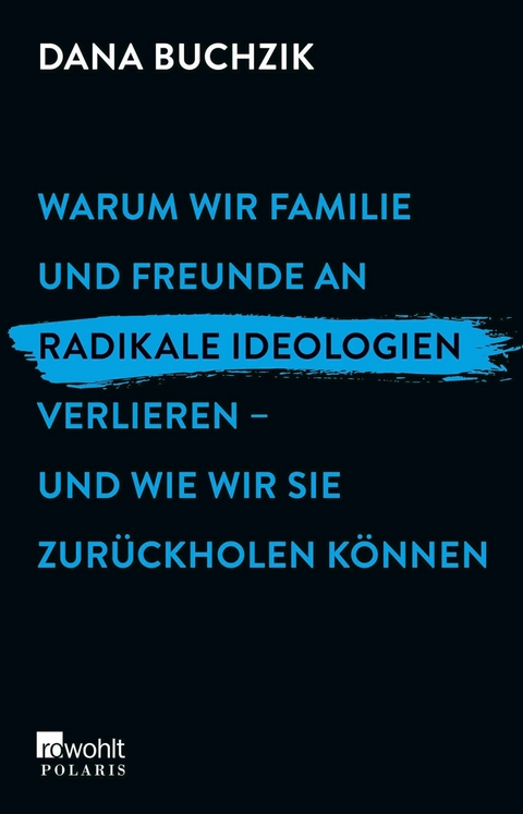 Warum wir Familie und Freunde an radikale Ideologien verlieren - und wie wir sie zurückholen können -  Dana Buchzik