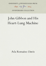 John Gibbon and His Heart-Lung Machine - Ada Romaine-Davis