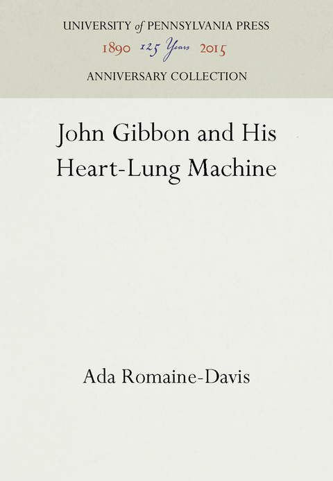 John Gibbon and His Heart-Lung Machine - Ada Romaine-Davis