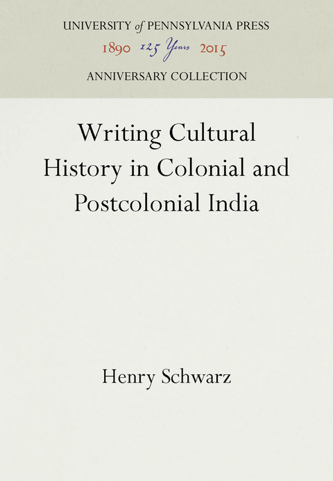 Writing Cultural History in Colonial and Postcolonial India -  Henry Schwarz