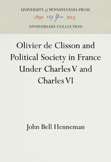 Olivier de Clisson and Political Society in France Under Charles V and Charles VI - John Bell Henneman