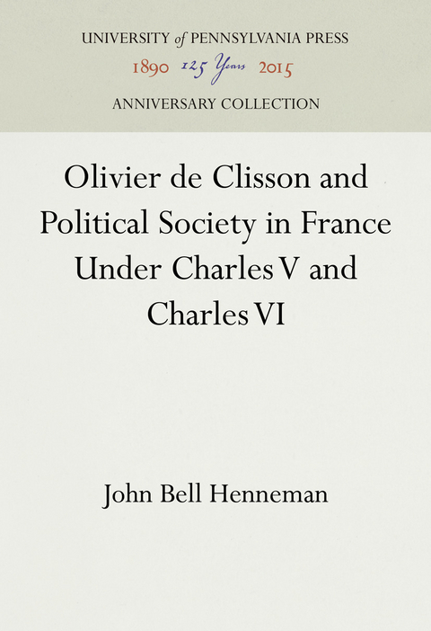 Olivier de Clisson and Political Society in France Under Charles V and Charles VI - John Bell Henneman