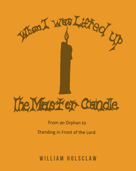 When I was Lifted Up: The Master Candle -  William Holsclaw