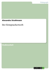 Der Erstspracherwerb - Alexandra Strathmann