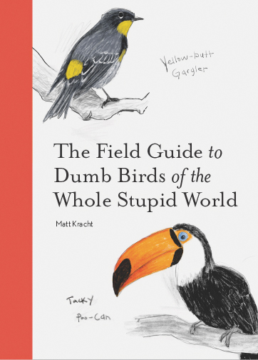 Field Guide to Dumb Birds of the Whole Stupid World -  Matt Kracht