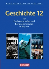 Wege durch die Geschichte - Fachoberschule und Berufsoberschule Bayern / Geschichte 12 - Rudolf Berg, Hermann Ruch