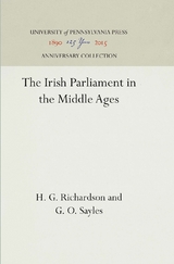 The Irish Parliament in the Middle Ages - H. G. Richardson, G. O. Sayles