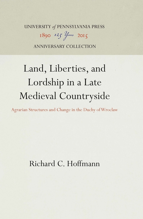 Land, Liberties, and Lordship in a Late Medieval Countryside - Richard C. Hoffmann