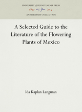 A Selected Guide to the Literature of the Flowering Plants of Mexico - Ida Kaplan Langman