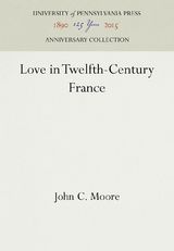 Love in Twelfth-Century France - John C. Moore