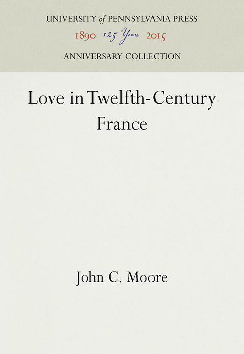 Love in Twelfth-Century France - John C. Moore