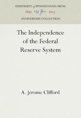 Independence of the Federal Reserve System -  A. Jerome Clifford