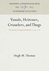 Vassals, Heiresses, Crusaders, and Thugs -  Hugh M. Thomas