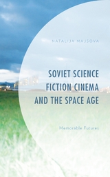 Soviet Science Fiction Cinema and the Space Age -  Natalija Majsova