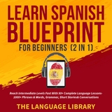 Learn Spanish Blueprint For Beginners (2 in 1) -  The Language Library