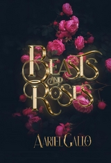 Beasts and Roses - Aariel Gallo