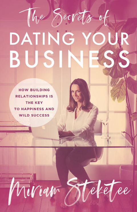 Secrets of Dating Your Business -  Miriam Steketee