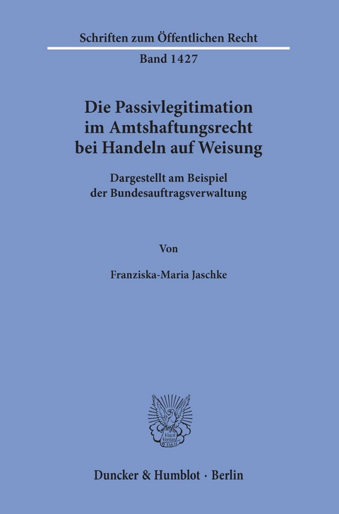 Die Passivlegitimation im Amtshaftungsrecht bei Handeln auf Weisung. -  Franziska-Maria Jaschke