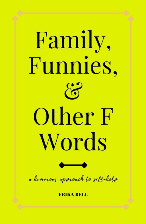 Family, Funnies, and Other F Words -  Erika Bell