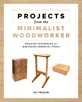 Projects from the Minimalist Woodworker -  Vic Tesolin