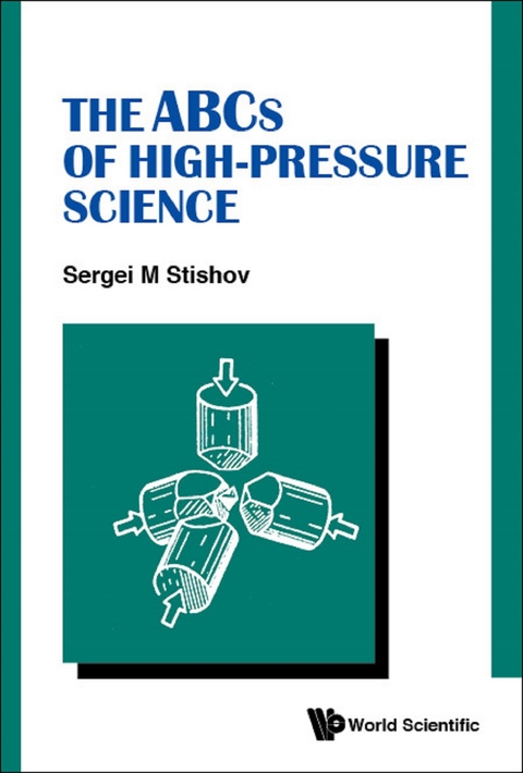 ABCS OF HIGH-PRESSURE SCIENCE, THE - Sergei M Stishov