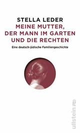 Meine Mutter, die Rechten und der Mann im Garten -  Stella Leder