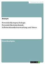 Persönlichkeitspsychologie. Persönlichkeitsmerkmale, Selbstwirksamkeitserwartung und Stress