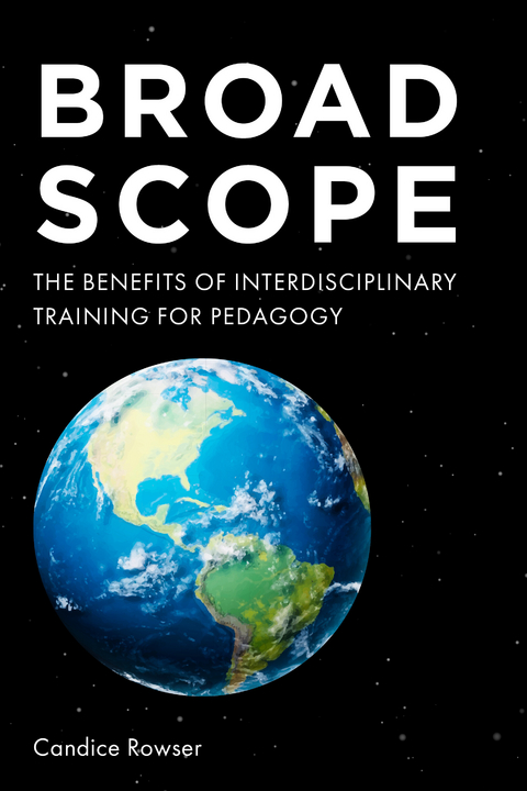 Broad Scope: The Benefits of Interdisciplinary Training for Pedagogy -  Candice Rowser