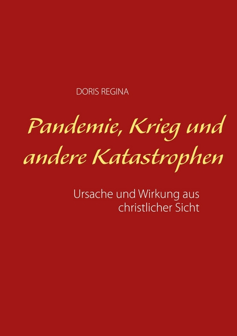 Pandemie, Krieg und andere Katastrophen - Doris Regina