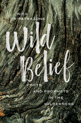 Wild Belief: Poets and Prophets in the Wilderness -  Nick Ripatrazone