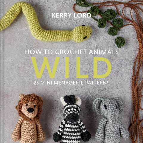 How to Crochet Animals: Wild -  Kerry Lord