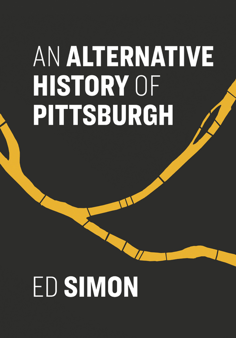 Alternative History of Pittsburgh -  Ed Simon