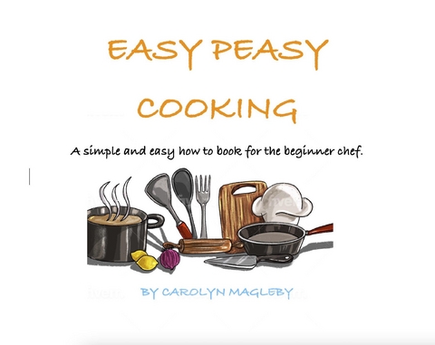 Easy Peasy Cooking -  Carolyn Magleby