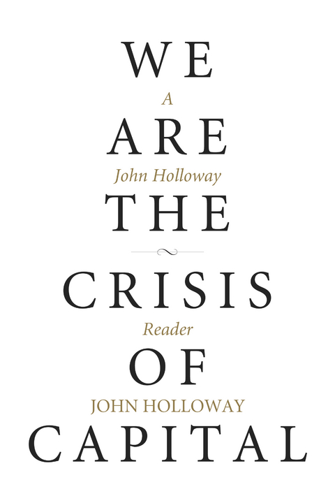 We Are the Crisis of Capital - John Holloway