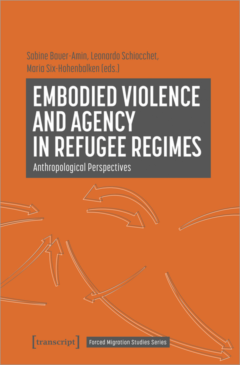 Embodied Violence and Agency in Refugee Regimes - 