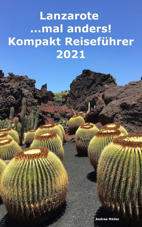 Lanzarote ...mal anders! Kompakt Reiseführer 2021 - Andrea Müller