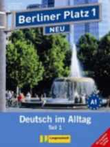 Berliner Platz 1 NEU in Teilbänden - Lehr- und Arbeitsbuch 1, Teil 1 mit Audio-CD und "Im Alltag EXTRA" - Christiane Lemcke, Theo Scherling, Lutz Rohrmann