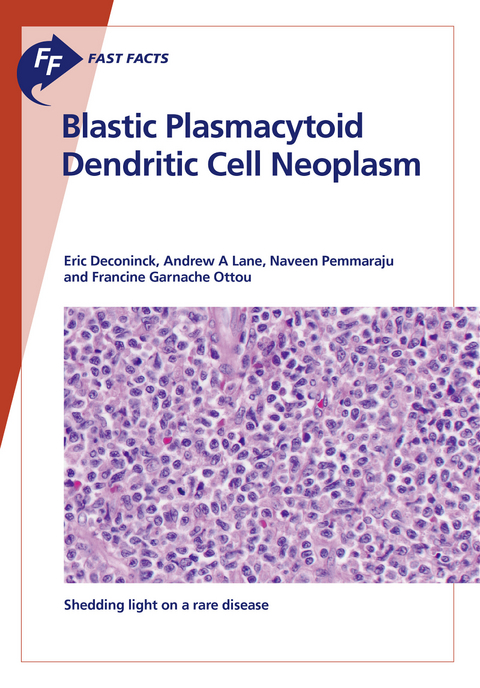 Fast Facts: Blastic Plasmacytoid Dendritic Cell Neoplasm - E. Deconinck, A.A. Lane, N. Pemmaraju, F. Garnache Ottou