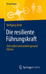 Die resiliente Führungskraft - Wolfgang Roth