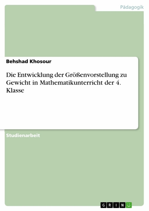 Die Entwicklung der Größenvorstellung zu Gewicht in Mathematikunterricht der 4. Klasse - Behshad Khosour